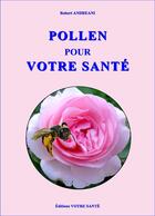 Couverture du livre « Pollen pour votre santé » de Robert Andreani aux éditions Votre Sante