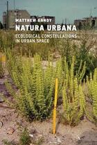 Couverture du livre « Natura urbana : ecological constellations in urban space » de Matthew Gandy aux éditions Mit Press