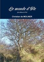 Couverture du livre « Le monde d'ile » de Christian De Molinier aux éditions Lulu