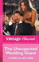 Couverture du livre « The Unexpected Wedding Guest (Mills & Boon Vintage Cherish) » de Mclinn Patricia aux éditions Mills & Boon Series