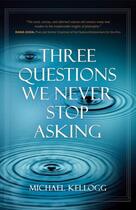 Couverture du livre « Three Questions We Never Stop Asking » de Kellogg Michael aux éditions Prometheus Books