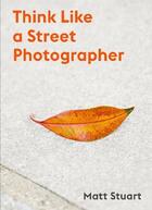 Couverture du livre « Think like a street photographer » de Stuart Matt/Brown De aux éditions Laurence King