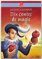 Couverture du livre « Dix contes de magie » de Jacques Cassabois aux éditions Livre De Poche Jeunesse