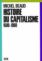 Couverture du livre « Histoire du capitalisme, 1500-1980 » de Michel Beaud aux éditions Seuil