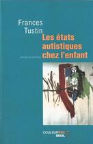 Couverture du livre « Les états autistiques chez l'enfant » de Frances Tustin aux éditions Seuil