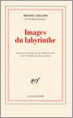 Couverture du livre « Images du labyrinthe » de Roger Caillois aux éditions Gallimard