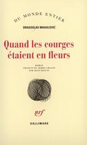 Couverture du livre « Quand les courges etaient en fleurs » de Mihajlovic Dragoslav aux éditions Gallimard