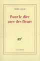 Couverture du livre « Pour le dire avec des fleurs » de Pierre Gascar aux éditions Gallimard