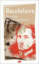 Couverture du livre « Au-delà du romantisme ; écrits sur l'art » de Charles Baudelaire aux éditions Flammarion