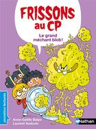 Couverture du livre « Frissons au CP : le grand méchant blob ! » de Laurent Audouin et Anne-Gaelle Balpe aux éditions Nathan