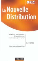 Couverture du livre « La Nouvelle Distribution ; Marketing, Management, Developpement: Des Modeles A Reinventer » de Cedric Ducrocq aux éditions Dunod