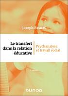 Couverture du livre « Le transfert dans la relation éducative : Psychanalyse et travail social (2e édition) » de Joseph Rouzel aux éditions Dunod