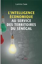 Couverture du livre « L'intelligence économique au service des territoires du Sénégal » de Lamine Sarr aux éditions L'harmattan