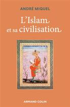 Couverture du livre « L'Islam et sa civilisation (7e édition) » de Andre Miquel aux éditions Armand Colin