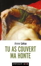 Couverture du livre « Tu as couvert ma honte » de Anne Lecu aux éditions Cerf