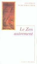Couverture du livre « Le zen autrement » de Stephan Schuhmacher aux éditions Albin Michel