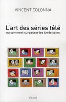 Couverture du livre « L'art des séries télé » de Vincent Colonna aux éditions Payot