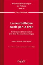 Couverture du livre « La neuroéthique saisie par le droit Tome.228 : contribution à l'élaboration d'un droit des neurotechnologies » de Laure Thomasset aux éditions Dalloz