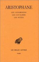 Couverture du livre « Comédies t.1 ; les acharniens ; les chevaliers ; les nuées » de Aristophane aux éditions Belles Lettres