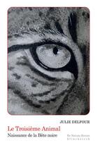 Couverture du livre « Le troisième animal : naissance de la bete noire » de Julie Delfour aux éditions Klincksieck