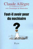 Couverture du livre « Faut-il avoir peur du nucléaire ? » de Dominique De Montvalon et Christian Allegre aux éditions Plon