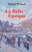 Couverture du livre « La Belle Époque » de Michel Winock aux éditions Tempus/perrin