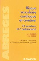 Couverture du livre « Risque vasculaire cardiaque et cerebral - 33 questions et 7 ordonnances » de Gilbert/Safar aux éditions Elsevier-masson