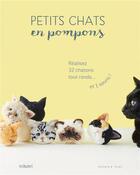 Couverture du livre « Petits chats en pompons ; réalisez 32 chatons tout ronds... et 1 souris ! » de Trikotri aux éditions Dessain Et Tolra