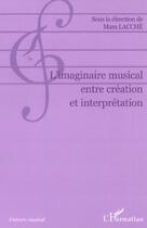 Couverture du livre « L'imaginaire musical entre creation et interpretation » de Mara Lacche aux éditions L'harmattan