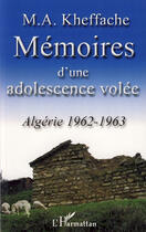 Couverture du livre « Mémoires d'une adolescence volée ; algérie 1962-1963 » de M A Kheffache aux éditions L'harmattan