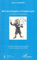 Couverture du livre « De l'art dentaire à d'autres arts ; anecdodontes biographiques » de Henri Lamendin aux éditions L'harmattan