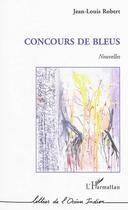 Couverture du livre « Concours de bleus » de Jean-Louis Robert aux éditions L'harmattan