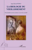 Couverture du livre « Biologie du vieillissement ; une fenêtre sur la science et sur la société » de Jean-David Ponci aux éditions Editions L'harmattan