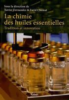 Couverture du livre « La chimie des huiles essentielles ; tradition et innovation » de Xavier Fernandez et Farid Chemat aux éditions Vuibert