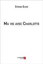 Couverture du livre « Ma vie avec Charlotte » de Stephane Olivier aux éditions Editions Du Net