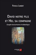 Couverture du livre « David notre fils et Hel sa compagne, couple toxicomane et diabolique » de Lambert Patricia aux éditions Editions Du Net