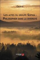 Couverture du livre « Les actes du groupe sophia : philosopher dans la diversite » de  aux éditions Editions Du Net