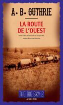 Couverture du livre « The big sky Tome 2 ; la route de l'Ouest » de Alfred Bertram Guthrie aux éditions Editions Actes Sud