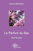 Couverture du livre « Le parfum du lilas » de Rolland Abonnel aux éditions Edilivre