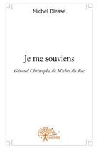 Couverture du livre « Je me souviens ; Géraud Christophe de Michel du Roc » de Michel Blesse aux éditions Edilivre