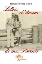 Couverture du livre « Lettres d'amour de mes parents » de Francoise Boulay-Pinatel aux éditions Edilivre