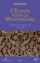 Couverture du livre « L'Europe pour la Méditerranée ; de Barcelone à Barcelone (1995-2008) » de Bichara Khader aux éditions Editions L'harmattan