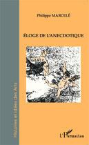 Couverture du livre « Éloge de l'anécdotique » de Philippe Marcele aux éditions Editions L'harmattan