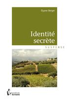 Couverture du livre « Identité secrète » de Elyane Berger aux éditions Societe Des Ecrivains