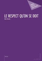 Couverture du livre « Le respect qu'on se doit » de Alain Giraudo aux éditions Publibook