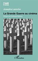 Couverture du livre « La Grande Guerre au cinéma » de Josepha Laroche aux éditions L'harmattan