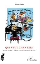 Couverture du livre « Qui veut chanter ? il etait une fois... le petit conservatoire de la chanson » de Ariane Ravier aux éditions L'harmattan