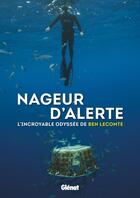 Couverture du livre « Nageur d'alerte ; l'incroyable odyssée de Ben Lecomte » de Ben Lecomte aux éditions Glenat