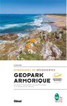 Couverture du livre « Itinéraires de découverte du Geopark Armorique : balades et randonnées des monts d'Arrée à la presqu'île de Crozon » de Julien Amic aux éditions Glenat