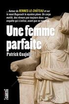 Couverture du livre « Une femme parfaite » de Patrick Caujolle aux éditions Cairn